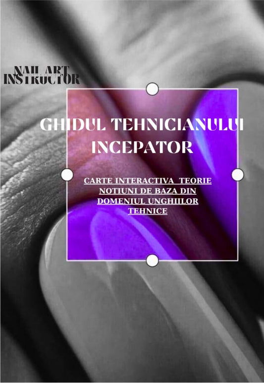 Ghidul Tehnicianului Începător-Silvia Nicoleta Nail Intructor